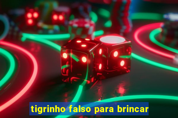 tigrinho falso para brincar